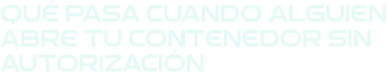 Qué pasa cuando alguien abre tu contenedor sin autorización