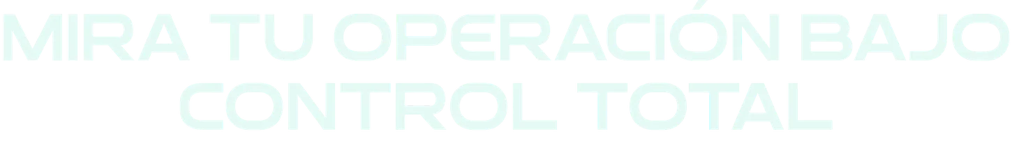 Mira tu operación bajo control total